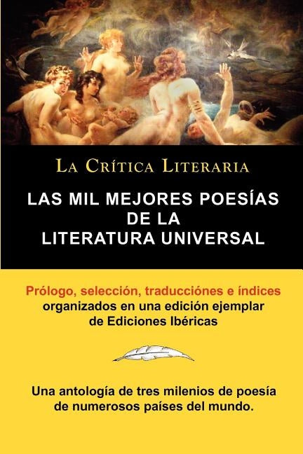 Las Mil Mejores Poesias de La Literatura Universal, Coleccion La Critica Literaria Por El Celebre Critico Literario Juan Bautista Bergua, Ediciones Ib by Bergua, Juan Bautista