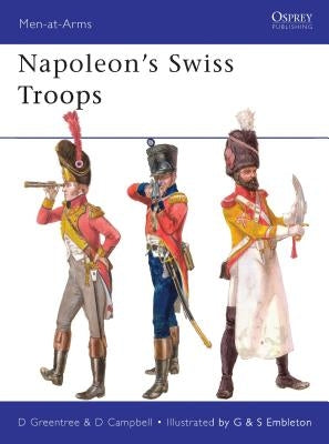 Napoleon's Swiss Troops by Greentree, David