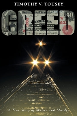 Greed: A True Story of Malice and Murder by Tousey, Timothy V.