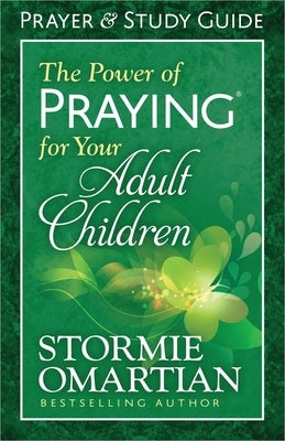 The Power of Praying for Your Adult Children Prayer and Study Guide by Omartian, Stormie