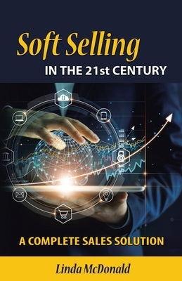Soft Selling in the 21st Century by McDonald, Linda