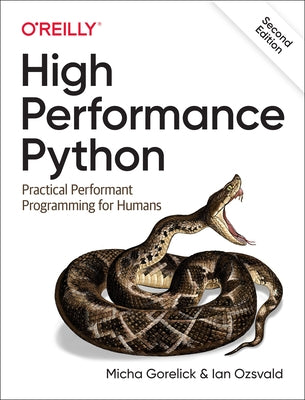 High Performance Python: Practical Performant Programming for Humans by Gorelick, Micha