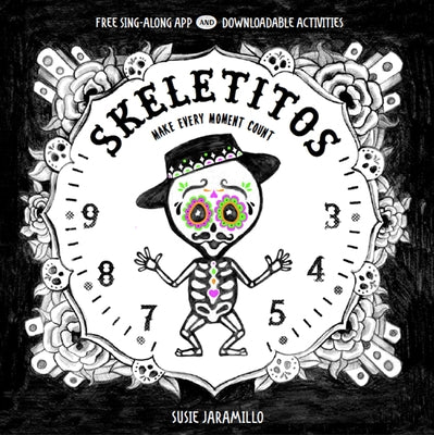 Skeletitos: Make Every Moment Count by Jaramillo, Susie