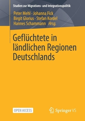 Geflüchtete in Ländlichen Regionen Deutschlands by Mehl, Peter