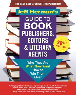 Jeff Herman's Guide to Book Publishers, Editors & Literary Agents, 28th Edition: Who They Are, What They Want, How to Win Them Over by Herman, Jeff