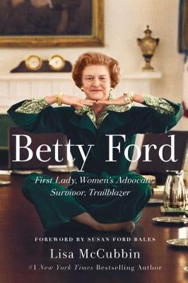 Betty Ford: First Lady, Women's Advocate, Survivor, Trailblazer by McCubbin Hill, Lisa