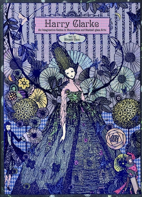 Harry Clarke: An Imaginative Genius in Illustrations and Stained-Glass Arts by Clarke, Harry