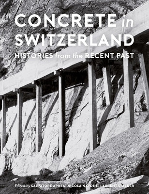 Concrete in Switzerland: Histories from the Recent Past by Aprea, Salvatore