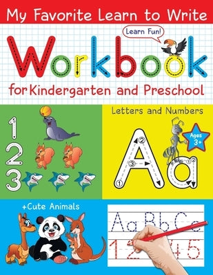 My Favorite Learn to Write Workbook for Kindergarten and Preschool: Learn to Trace Letters and Numbers for Kids Ages 3-5; + Cute Animals on Every Page by Colors, Lucky