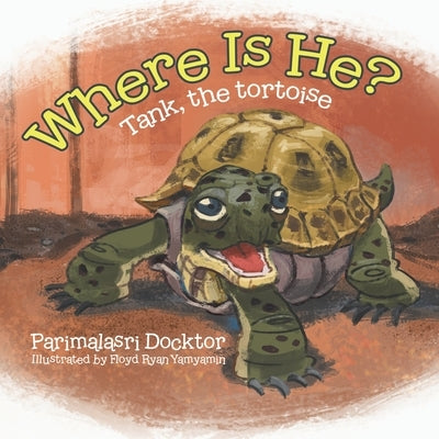 Where Is He?: Tank, the tortoise by Docktor, Parimalasri