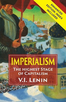 Imperialism the Highest Stage of Capitalism: Enhanced Edition with Index by Lenin, Vladimir Ilich