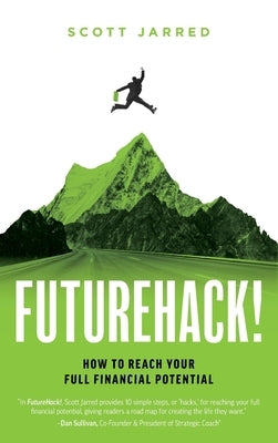FutureHack!: How To Reach Your Full Financial Potential by Jarred, Scott