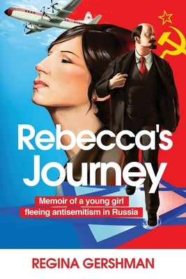 Rebecca's Journey: Memoir of a Young Girl Fleeing Antisemitism in Russia by Gershman, Regina