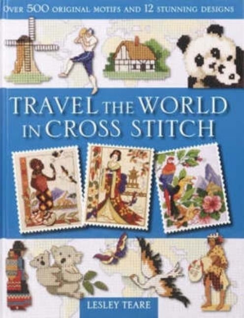 Travel the World in Cross Stitch by Teare, Lesley