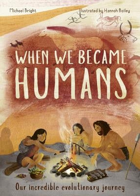 When We Became Humans: Our Incredible Evolutionary Journey by Bright, Michael