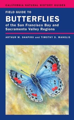 Field Guide to Butterflies of the San Francisco Bay and Sacramento Valley Regions: Volume 92 by Shapiro, Arthur