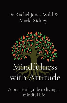 Mindfulness with Attitude: A practical guide to living a mindful life by Jones-Wild, Rachel