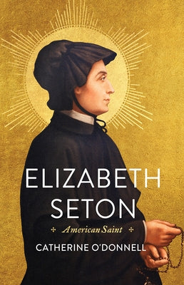 Elizabeth Seton: American Saint by O'Donnell, Catherine