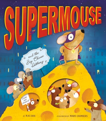 Supermouse and the Big Cheese Robbery by Tahl, M. N.