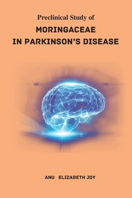 Pre - Clinical Study of Moringaceae in Parkinson's Disease by Y, Anu Elizabeth Joy