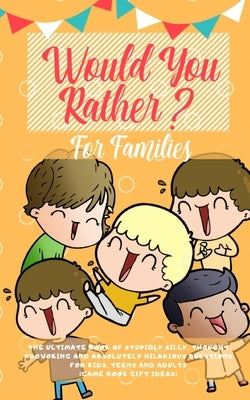 Would You Rather: The Ultimate Book of Stupidly Silly, Thought Provoking and Absolutely Hilarious Questions for Kids, Teens and Adults ( by Press, Amazing Activity