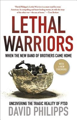 Lethal Warriors: When the New Band of Brothers Came Home by Philipps, David