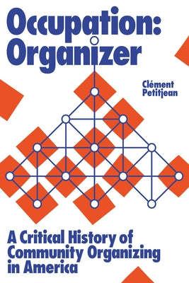 Occupation: Organizer: A Critical History of Community Organizing in America by Petitjean, Cl&#233;ment