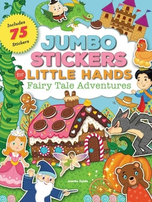 Jumbo Stickers for Little Hands: Fairy Tale Adventures: Includes 75 Stickers by Tejido, Jomike