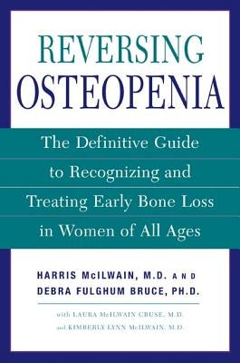 Reversing Osteopenia: The Definitive Guide to Recognizing and Treating Early Bone Loss in Women of All Ages by McIlwain, Harris H.