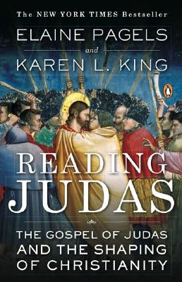 Reading Judas: The Gospel of Judas and the Shaping of Christianity by Pagels, Elaine