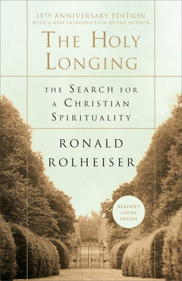 The Holy Longing: The Search for a Christian Spirituality by Rolheiser, Ronald