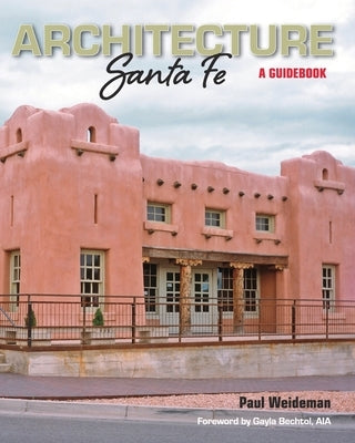 ARCHITECTURE Santa Fe: A Guidebook by Weideman, Paul