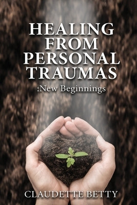 Healing from Personal Traumas by Betty, Claudette