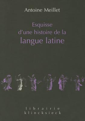 Esquisse d'Une Histoire de la Langue Latine by Meillet, Antoine