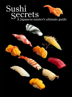 Sushi Secrets: A Japanese Master's Ultimate Guide by Seiichi, Seiichi