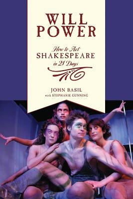 Will Power: How to Act Shakespeare in 21 Days by Basil, John