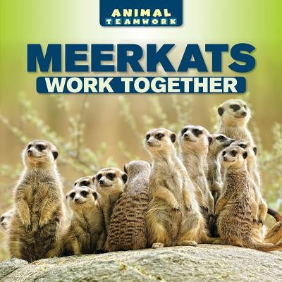 Meerkats Work Together by Monroe, Elliot