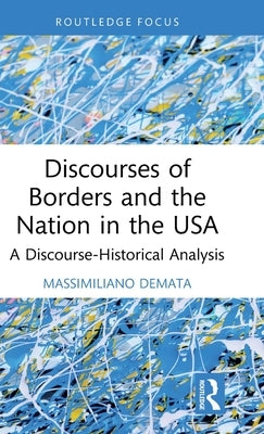 Discourses of Borders and the Nation in the USA: A Discourse-Historical Analysis by Demata, Massimiliano