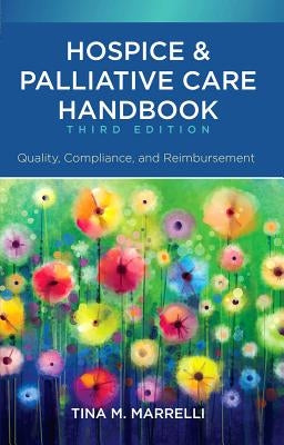 Hospice & Palliative Care Handbook, Third Edition: Quality, Compliance, and Reimbursement by Marrelli, Tina