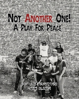 Not Another One!: A Play For Peace by Saint Louis Story Stitchers Artists