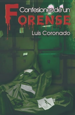 Confesiones de Un Forense by Coronado, Luis