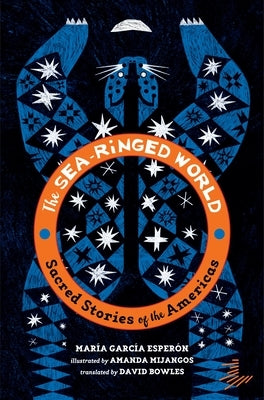 The Sea-Ringed World: Sacred Stories of the Americas by Esperon, Maria Garcia