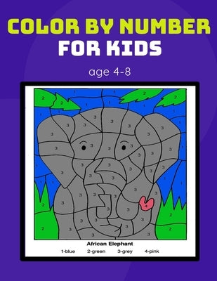 color by number for kids age 4-8: Coloring Activity Book for Kids boy, girls Ages 2-4,3-5,4-8 by Color by Number