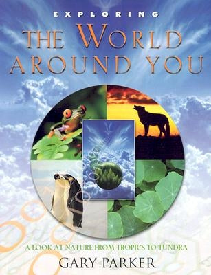 Exploring the World Around You by Parker, Gary E.