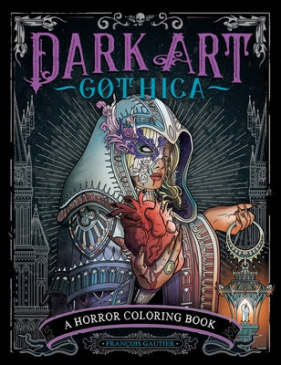 Dark Art Gothica: A Horror Coloring Book by Gautier, Fran&#231;ois