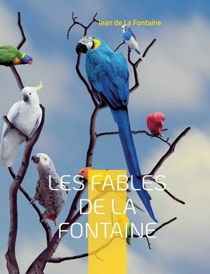 Les Fables de la Fontaine: Les célébrissimes de La Fontaine by De La Fontaine, Jean