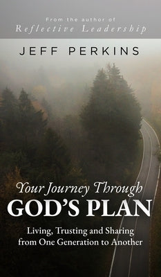 Your Journey Through God's Plan: Living, Trusting and Sharing from One Generation to Another by Perkins, Jeff