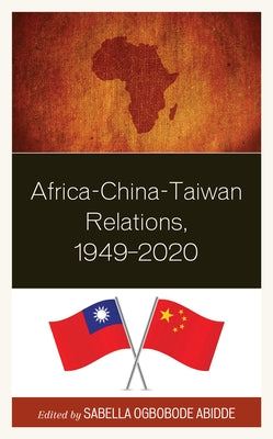 Africa-China-Taiwan Relations, 1949-2020 by Abidde, Sabella Ogbobode