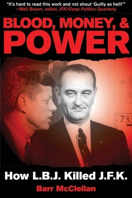 Blood, Money, & Power: How LBJ Killed JFK by McClellan, Barr