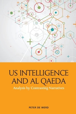 Us Intelligence and Al Qaeda: Analysis by Contrasting Narratives by de Werd, Peter